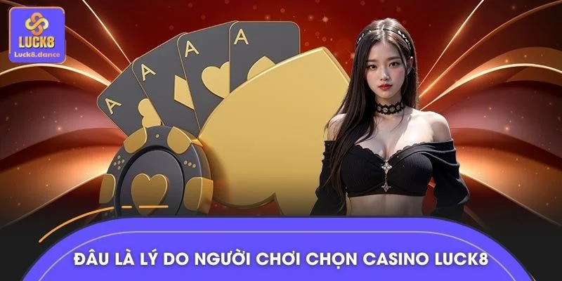 Đâu là lý do người chơi chọn casino LUCK8