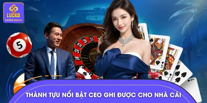 Thành tựu nổi bật CEO Khắc Triều ghi được cho nhà cái