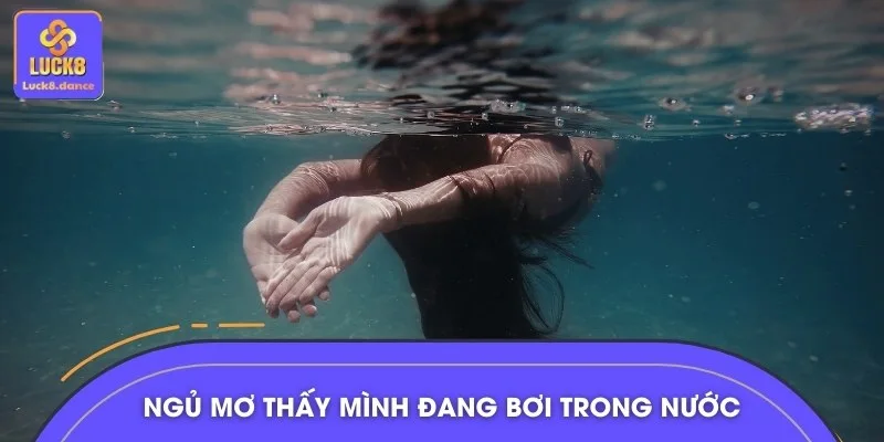 Thấy mình đang bơi lội giữa dòng nước mát là điềm lành